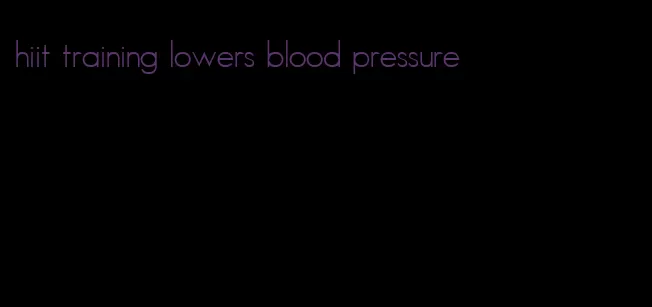 hiit training lowers blood pressure