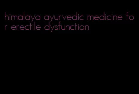 himalaya ayurvedic medicine for erectile dysfunction