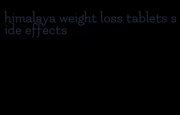 himalaya weight loss tablets side effects