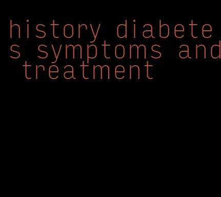 history diabetes symptoms and treatment
