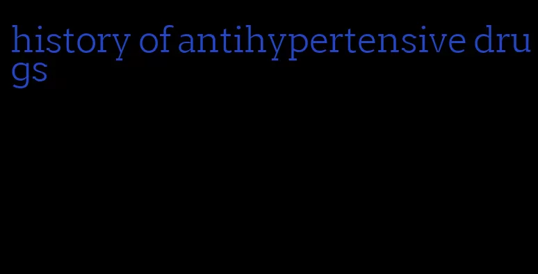 history of antihypertensive drugs