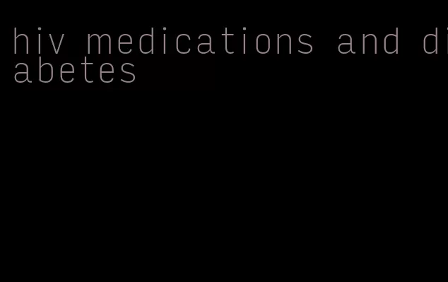 hiv medications and diabetes