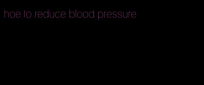 hoe to reduce blood pressure