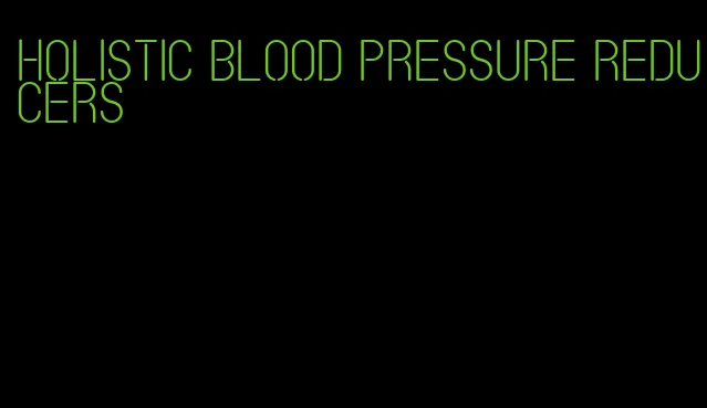 holistic blood pressure reducers