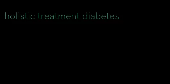 holistic treatment diabetes