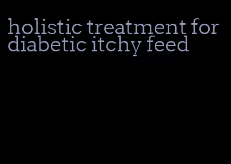 holistic treatment for diabetic itchy feed