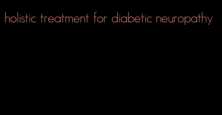 holistic treatment for diabetic neuropathy