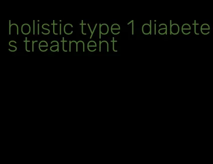 holistic type 1 diabetes treatment