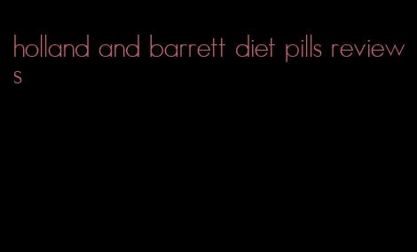 holland and barrett diet pills reviews