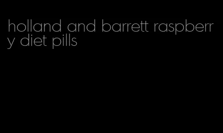 holland and barrett raspberry diet pills