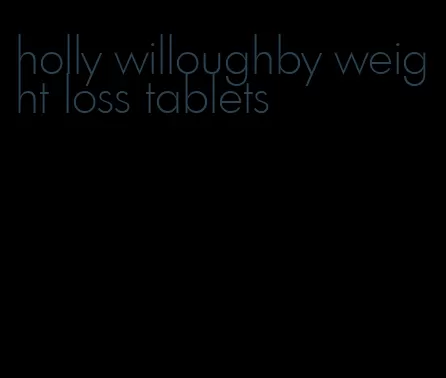 holly willoughby weight loss tablets