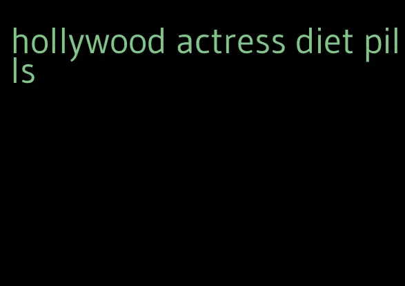 hollywood actress diet pills