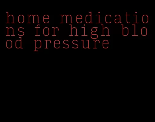 home medications for high blood pressure