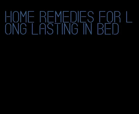 home remedies for long lasting in bed