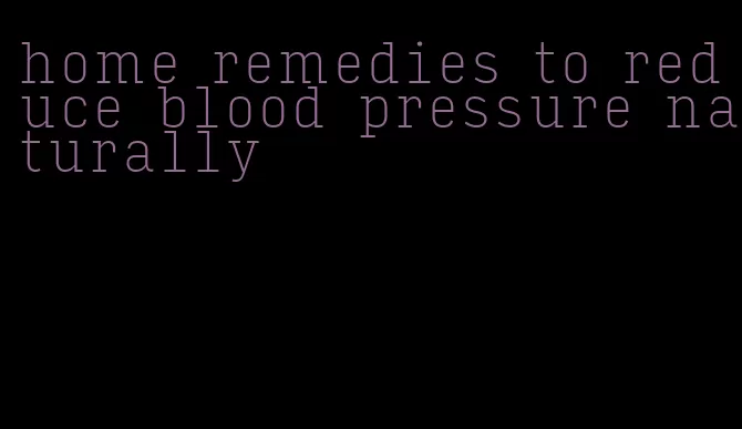 home remedies to reduce blood pressure naturally
