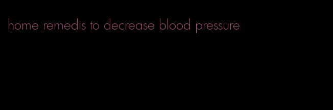 home remedis to decrease blood pressure