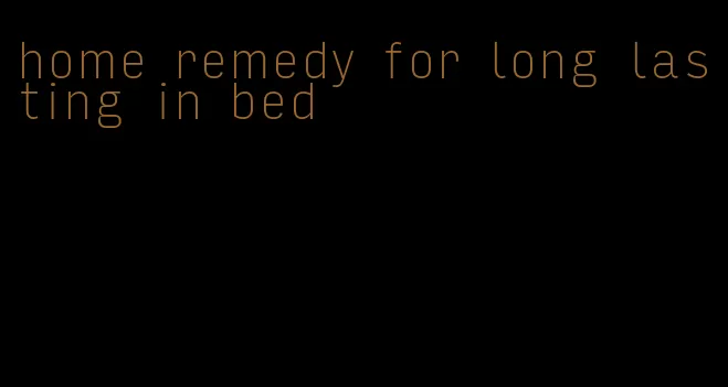 home remedy for long lasting in bed