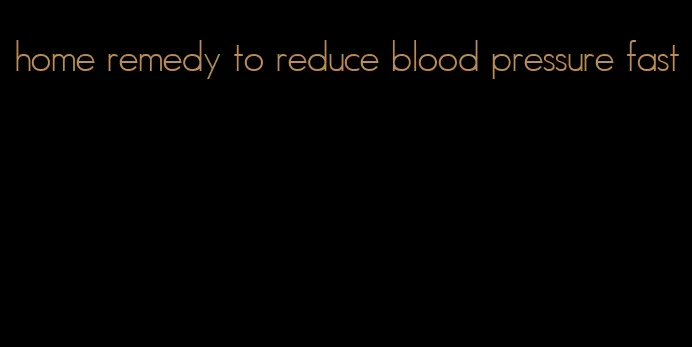 home remedy to reduce blood pressure fast