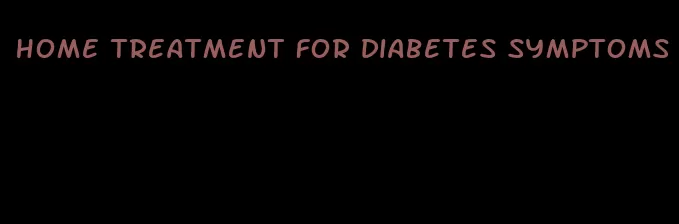 home treatment for diabetes symptoms