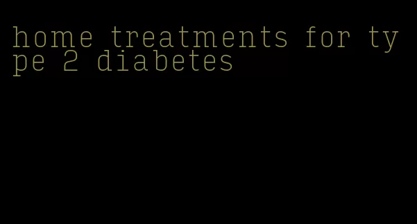 home treatments for type 2 diabetes