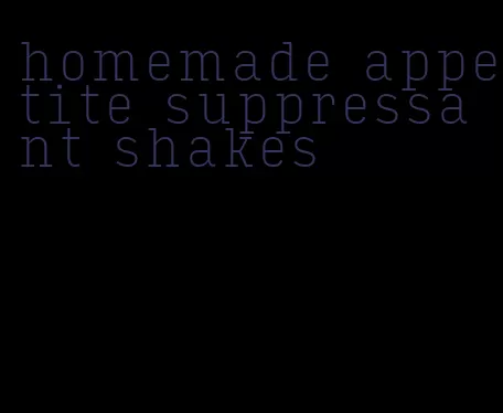 homemade appetite suppressant shakes