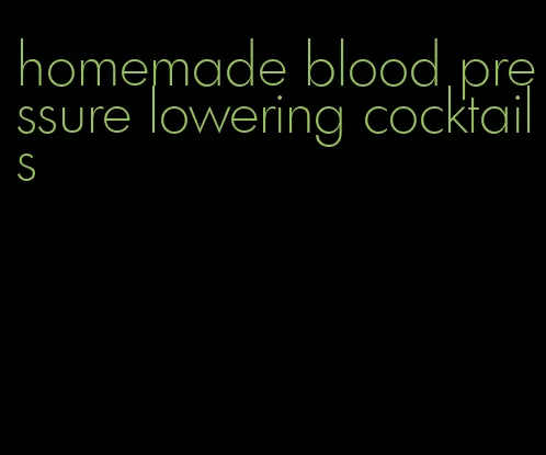 homemade blood pressure lowering cocktails