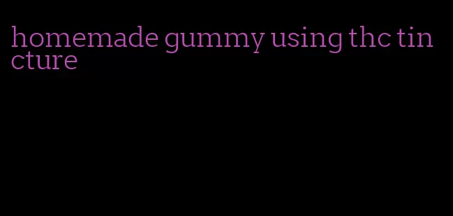 homemade gummy using thc tincture
