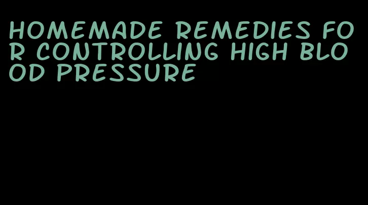 homemade remedies for controlling high blood pressure