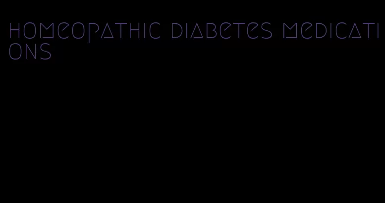 homeopathic diabetes medications