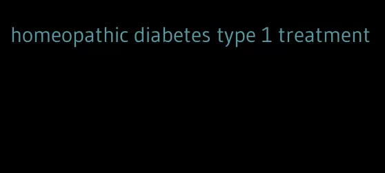 homeopathic diabetes type 1 treatment