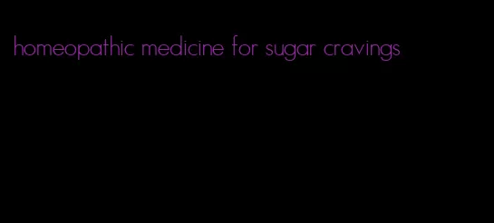 homeopathic medicine for sugar cravings