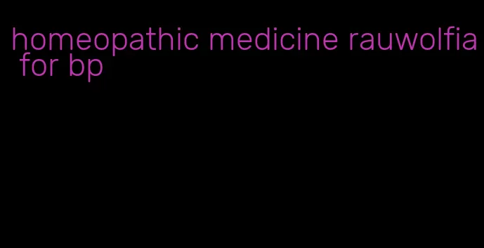 homeopathic medicine rauwolfia for bp