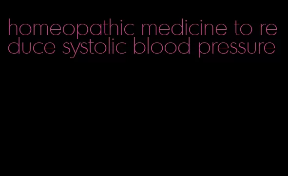 homeopathic medicine to reduce systolic blood pressure