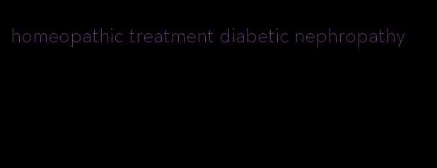 homeopathic treatment diabetic nephropathy