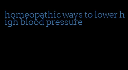 homeopathic ways to lower high blood pressure