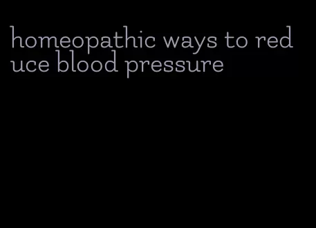 homeopathic ways to reduce blood pressure