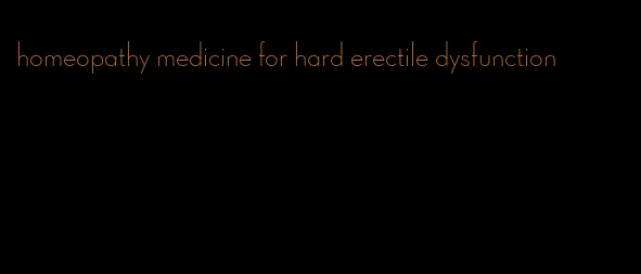 homeopathy medicine for hard erectile dysfunction