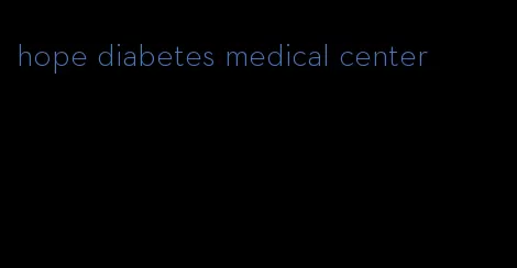 hope diabetes medical center
