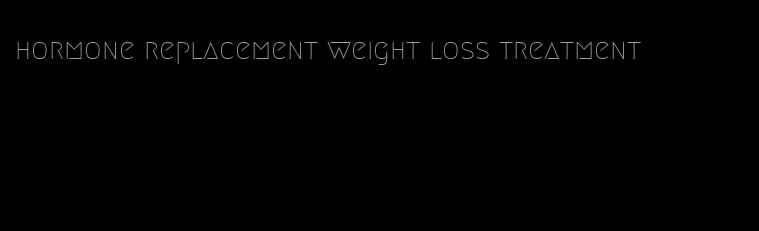 hormone replacement weight loss treatment