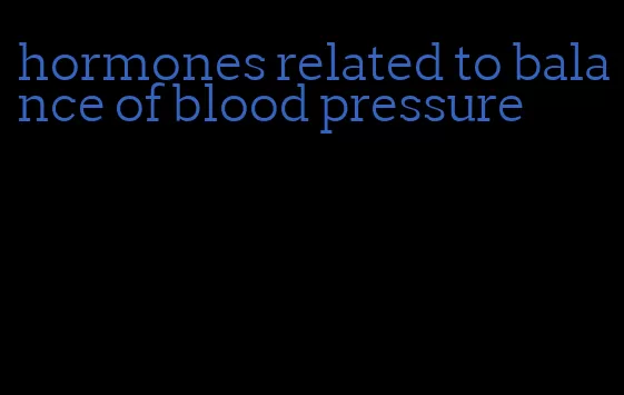 hormones related to balance of blood pressure
