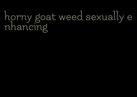 horny goat weed sexually enhancing