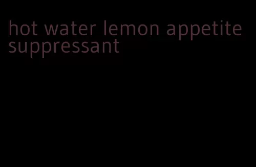 hot water lemon appetite suppressant