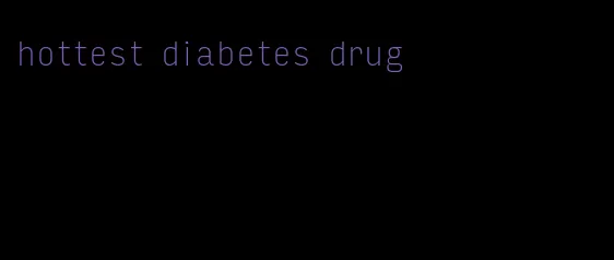 hottest diabetes drug
