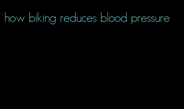 how biking reduces blood pressure