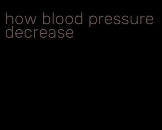 how blood pressure decrease