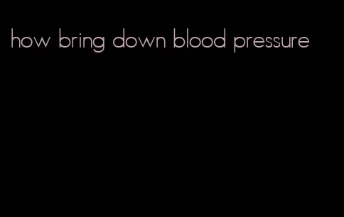 how bring down blood pressure