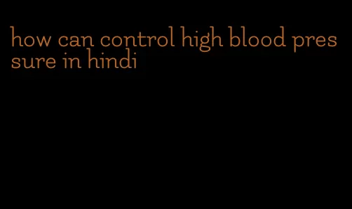how can control high blood pressure in hindi