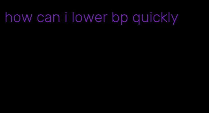how can i lower bp quickly