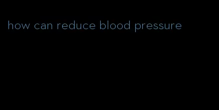 how can reduce blood pressure