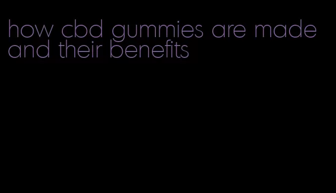 how cbd gummies are made and their benefits